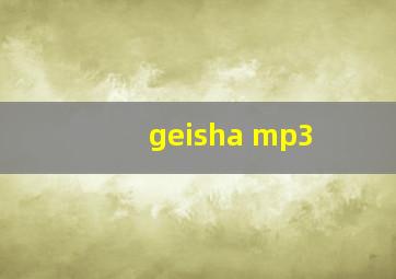 geisha mp3